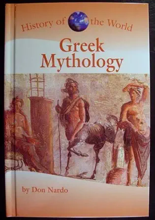 history of the world greek mythology 1st edition don nardo 0737710357, 978-0737710359