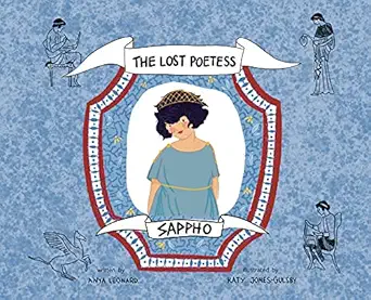 sappho the lost poetess 1st edition anya leonard ,katy jones gulsby 0986108448, 978-0986108440
