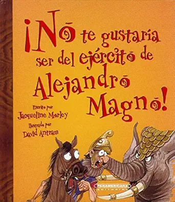 no te gustaria ser del ejercito de alejandro magno 1st edition jacqueline morley ,david salariya ,david
