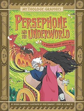 persephone and the underworld a modern graphic greek myth 1st edition jessica gunderson ,jessi zabarsky ,le