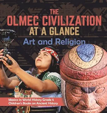 the olmec civilization at a glance art and religion mexico in world history grade 5 childrens books on