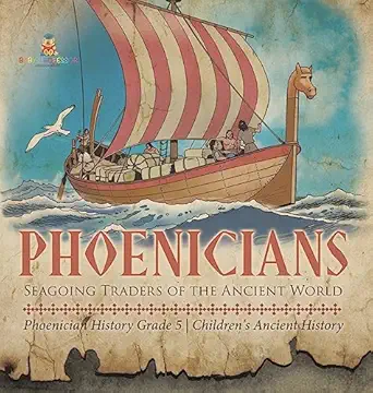 phoenicians seagoing traders of the ancient world phoenician history grade 5 childrens ancient history 1st