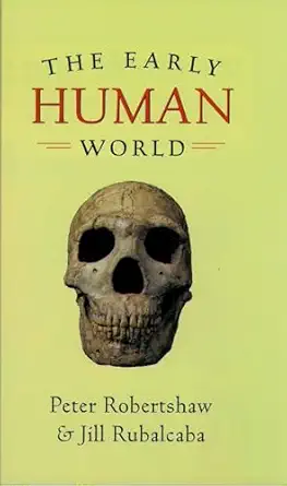 the early human world 1st edition peter robertshaw ,jill rubalcaba 0195161572, 978-0195161571