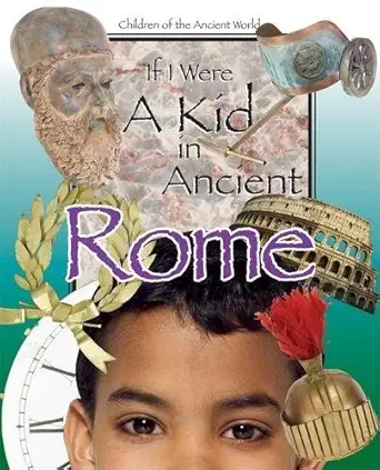 if i were a kid in ancient rome children of the ancient world 1st edition cobblestone publishing 081267930x,
