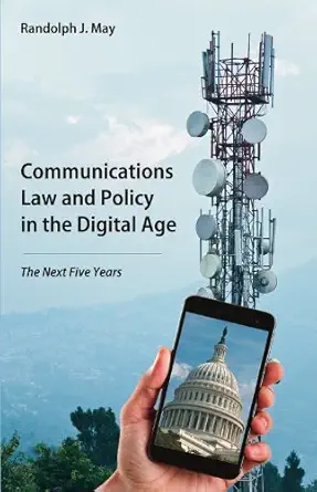 communications law and policy in the digital age the next five years 1st edition randolph may 1611632129,