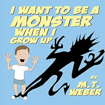 i want to be a monster when i grow up 1st edition m t weber 1945005963, 978-1945005961