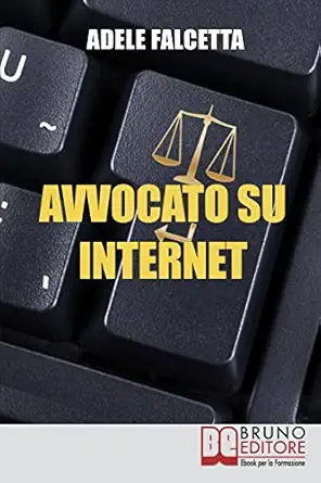 avvocato su internet come esercitare e ampliare la tua attivita legale grazie al web 1st edition adele