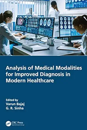 analysis of medical modalities for improved diagnosis in modern healthcare 1st edition varun bajaj ,g r sinha
