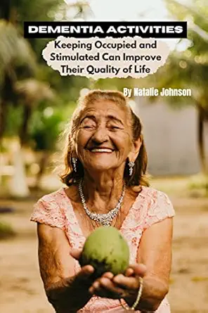 dementia activites keeping occupied and stimulated can improve their quality of life 1st edition natalie