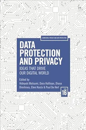 data protection and privacy volume 16 ideas that drive our digital world 1st edition hideyuki matsumi ,dara