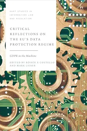 critical reflections on the eua s data protection regime gdpr in the machine 1st edition ra isa n a costello