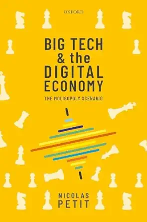 big tech and the digital economy the moligopoly scenario 1st edition nicolas petit 0198837704, 978-0198837701
