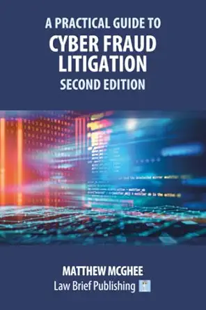 a practical guide to cyber fraud litigation a 1st edition matthew mcghee 1914608887, 978-1914608889