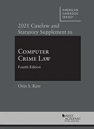 2021 caselaw and statutory supplement to computer crime law 4th 1st edition orin kerr 1647084784,