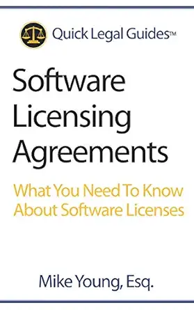 software licensing agreements what you need to know about software licenses 1st edition mike young esq