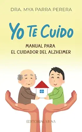 yo te cuido manual para el cuidador del alzheimer 1st edition dra mya parra perera 6072602533, 978-6072602533