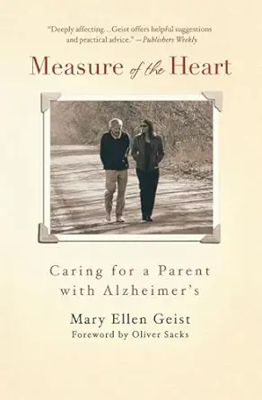 measure of the heart caring for a parent with alzheimers 1st edition mary ellen geist 0446699705,