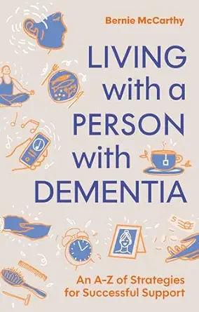 living with a person with dementia an a z of strategies for successful support 1st edition bernie mccarthy