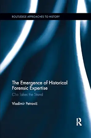 the emergence of historical forensic expertise clio takes the stand 1st edition vladimir petrovia 0367264056,