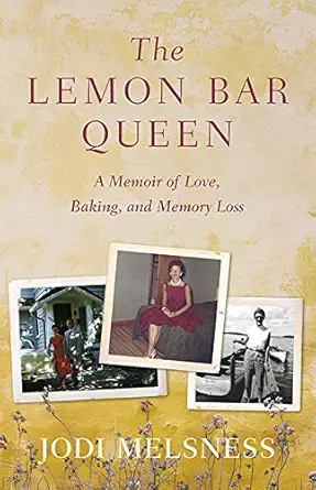 the lemon bar queen a memoir of love baking and memory loss 1st edition jodi melsness 1733175709,