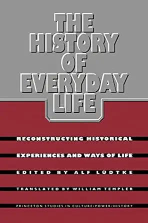 the history of everyday life reconstructing historical experiences and ways of life 1st edition alf ludtke