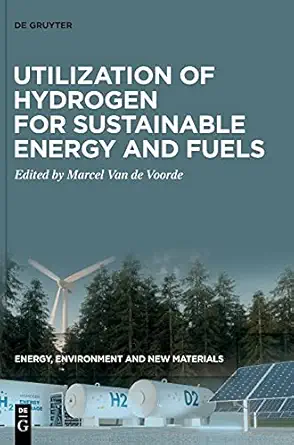 utilization of hydrogen for sustainable energy and fuels 1st edition marcel van de voorde 3110596245,