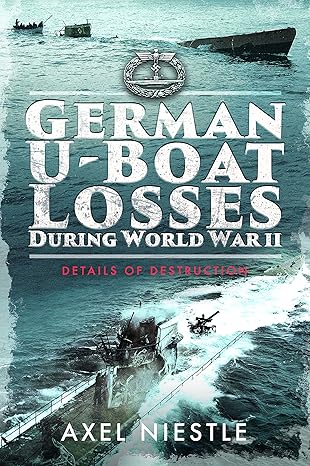 german u boat losses during world war ii details of destruction 1st edition axel niestla c 1399082833,