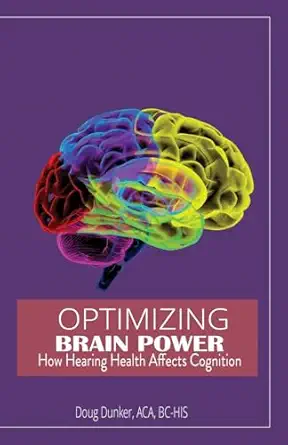 optimizing brain power how hearing health affects cognition 1st edition bc his doug dunker aca 1648734146,