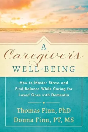 a caregivers well being how to master stress and find balance while caring for loved ones with dementia 1st