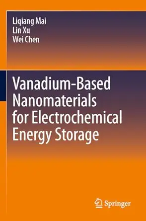 vanadium based nanomaterials for electrochemical energy storage 1st edition liqiang mai ,lin xu ,wei chen