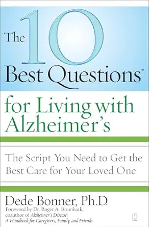 the 10 best questions for living with alzheimers the script you need to get the best care for your loved one