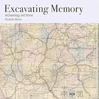 excavating memory archaeology and home 1st edition elizabeth mosier 0898233828, 978-0898233827