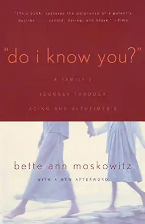 do i know you a familys journey through aging and alzheimers 1st edition bette ann maskowitz 1589790707,