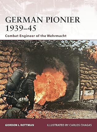 german pionier 1939a 45 combat engineer of the wehrmacht 1st edition gordon l rottman ,carlos chagas
