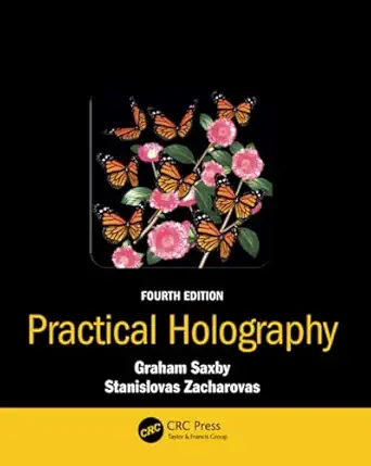 practical holography 1st edition graham saxby ,stanislovas zacharovas 1482251574, 978-1482251579