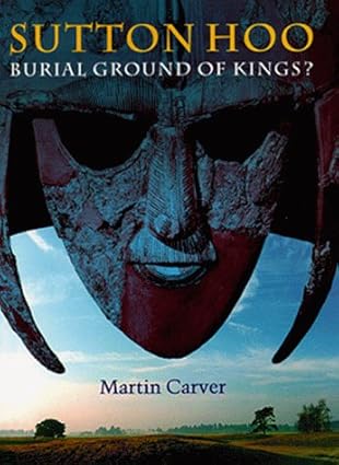 sutton hoo burial ground of kings 1st edition m o h carver 0812234553, 978-0812234558