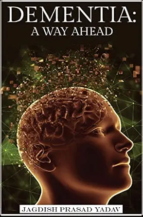 dementia a way ahead a user friendly guide for dementia enriched with therapeutic information to assist and