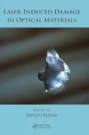 laser induced damage in optical materials 1st edition detlev ristau 1439872163, 978-1439872161