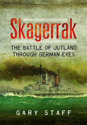 skagerrak the battle of jutland through german eyes 1st edition gary staff 1399077163, 978-1399077163