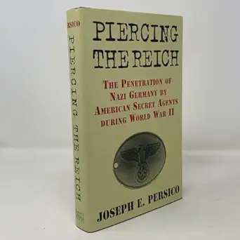 piercing the reich the penetration of nazi germany by american secret agents during world war ii 1st edition
