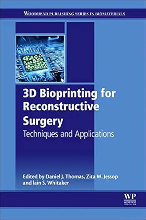 3d bioprinting for reconstructive surgery techniques and applications 1st edition daniel j thomas ,zita m
