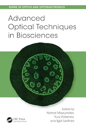 advanced optical techniques in biosciences 1st edition nirmal mazumder ,yury kistenev ,igor lednev