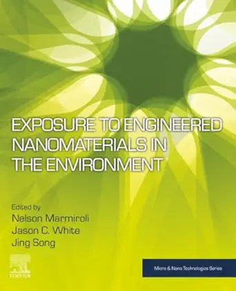 exposure to engineered nanomaterials in the environment 1st edition nelson marmiroli ,jason c white ,jing