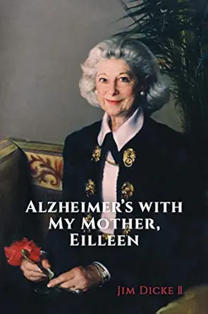 alzheimers with my mother eilleen 1st edition jim dicke ii 193971088x, 978-1939710888