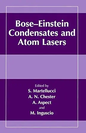 bose einstein condensates and atom lasers 1st edition s martellucci ,arthur n chester ,alain aspect ,massimo