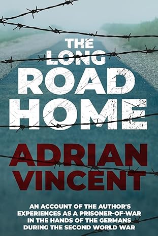 the long road home an account of the authors experiences as a prisoner of war in the hands of the germans
