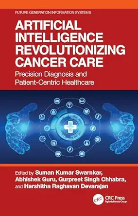 artificial intelligence revolutionizing cancer care 1st edition suman kumar swarnkar ,abhishek guru ,gurpreet