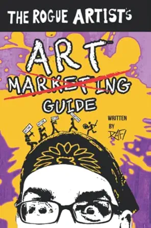 the rogue artists art marketing guide put yourself out there 1st edition rafi perez ,klee a galligan