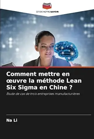 comment mettre en a uvre la mathode lean six sigma en chine a tude de cas de trois entreprises manufacturia