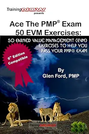 ace the pmp exam 50 evm exercises 50 earned value management exercises to help you pass your pmp exam 1st